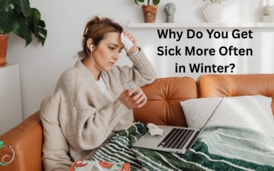 Why Do You Get Sick More Often in Winter? Understanding the Seasonal Rise in Illness